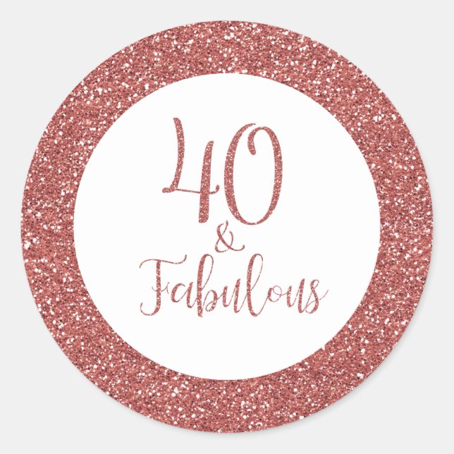 40 & Fabulous Birthday Rose Gold Glitter Classic Round Sticker (Front)