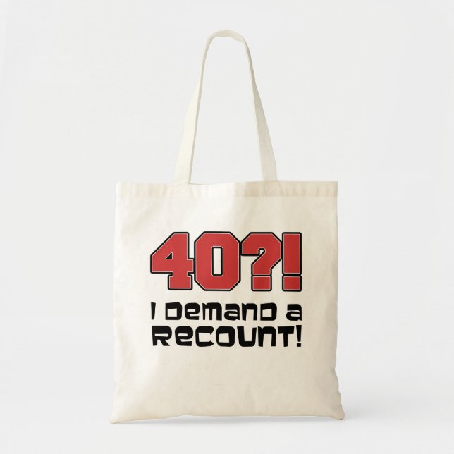 40?! I Demand A Recount Funny Birthday Tote Bag (Front)