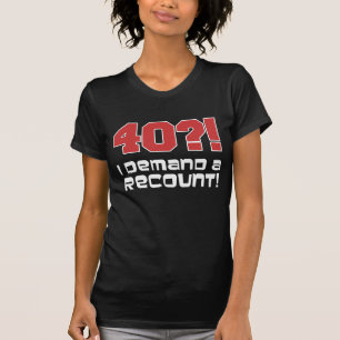 40?! I Demand A Recount (On Dark) T-Shirt