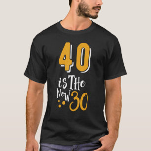 40 is a new 30 funny 40 Years Quotes Birthday 40 T-Shirt