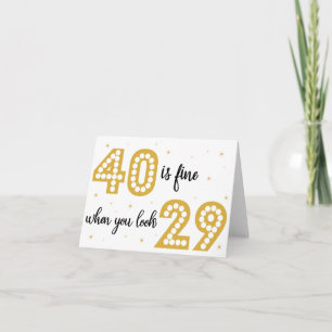 40 is fine when you look 29! Birthday Card