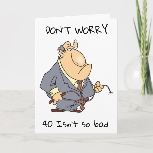 *40* IS NOT SO BAD YOU COULD BE TURNING *50* CARD (Front)
