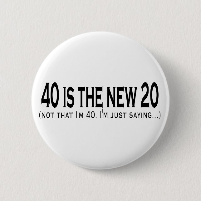 40 is the new 20 6 cm round badge (Front)
