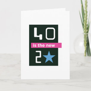 40 is the new 20 birthday card