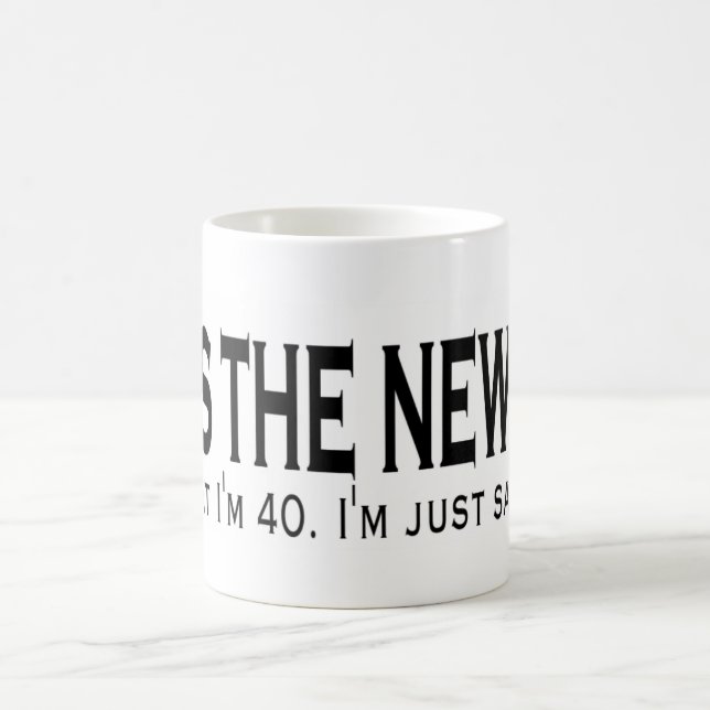 40 is the new 20 coffee mug (Center)