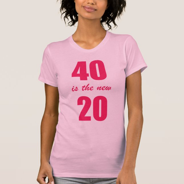 40 Is the new 20 T-Shirt (Front)