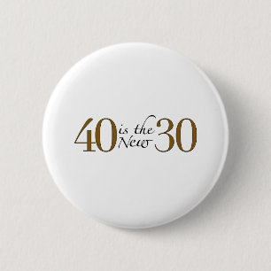 40 is the new 30 6 cm round badge