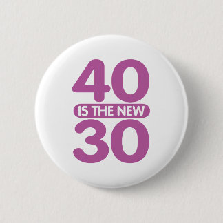 40 Is The New 30 6 Cm Round Badge