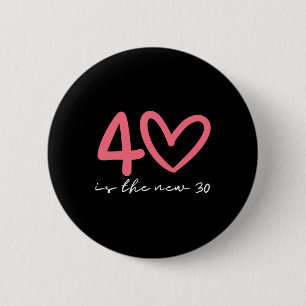 40 Is The New 30 Woman 40th Birthday Forty Celebra 6 Cm Round Badge