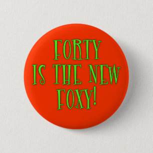 40 is the New Foxy Products 6 Cm Round Badge