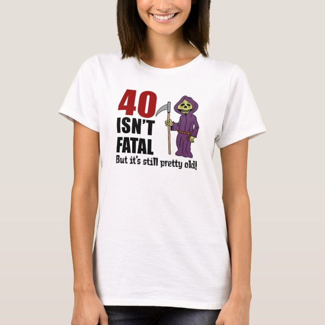 40 Isn't Fatal But Still Old Grim Reaper T-Shirt (Front)