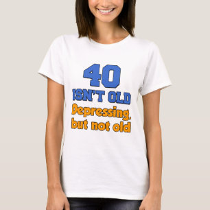 40 Isn't Old T-Shirt