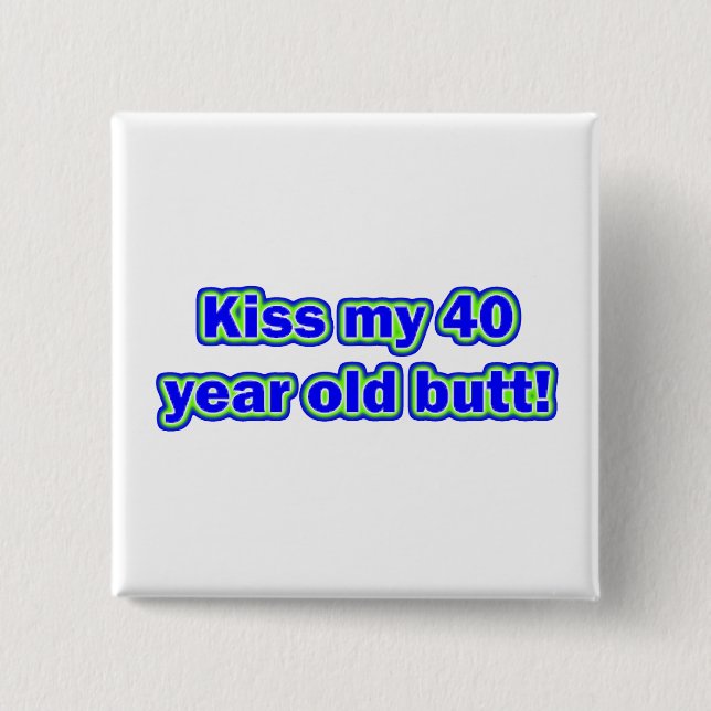 40 Kiss My Butt! 15 Cm Square Badge (Front)