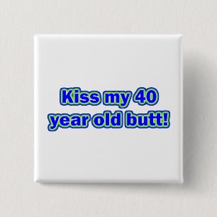 40 Kiss My Butt! 15 Cm Square Badge