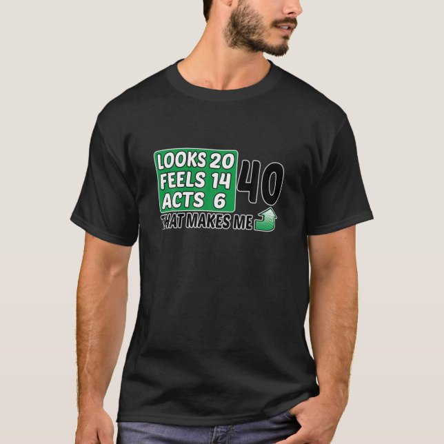 40 Looks, Feels, Acts, Birthday, 40Th Birthday T-Shirt (Front)