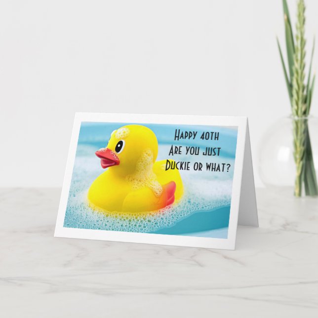 40 LOOKS "JUST DUCKIE ON YOU" HAPPY BIRTHDAY CARD (Front)