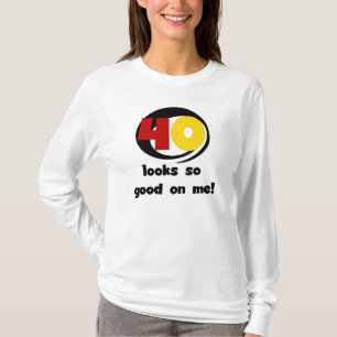 40 Looks So Good On Me T shirts and Gifts