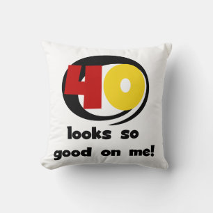 40 Looks So Good On Me T shirts and Gifts Cushion