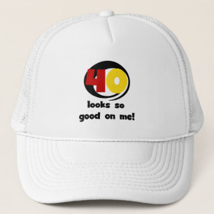 40 Looks So Good On Me T shirts and Gifts Trucker Hat