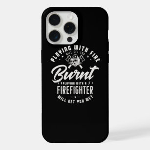 40.Playing With Fire Will Get You Burnt Playing Wi iPhone 15 Pro Max Case