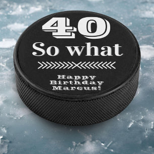 40 so what Funny Quote 40th Birthday  Hockey Puck
