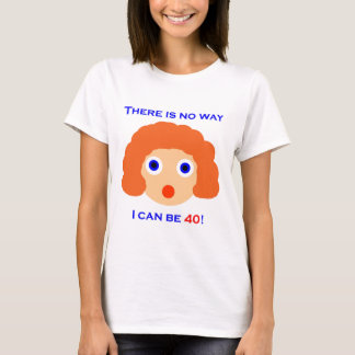 40 There is no way T-Shirt