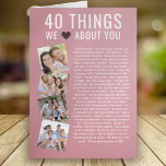 40 Things We Love About You | 40th Birthday Card<br><div class="desc">Looking for a unique birthday gift? Compile a list of 40 things you love about the birthday girl as she turns 40 and add some photographs to make a keepsake gift she will treasure.</div>