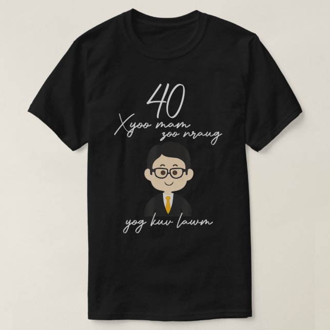 40 Xyoo Mam Zoo Nraug  Yog Kuv Lawm  T-Shirt (Design Front)