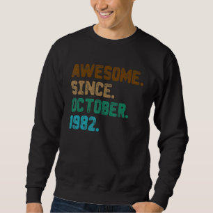 40 Year Old Awesome Since October 1982 40th Birth Sweatshirt
