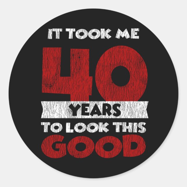 40 Year Old Bday Took Me Look Good 40th Birthday Classic Round Sticker (Front)