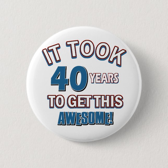 40 year old birthday designs 6 cm round badge (Front)