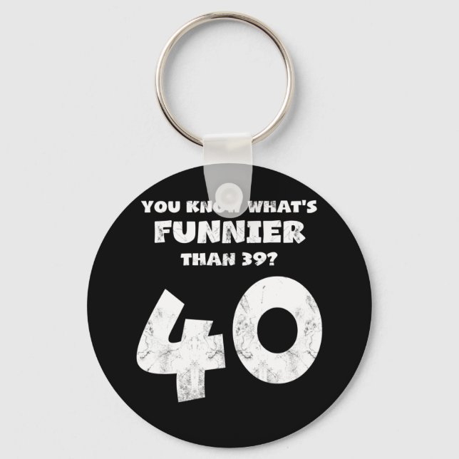 40 Year Old You Know What's Funnier 39 Key Ring (Front)