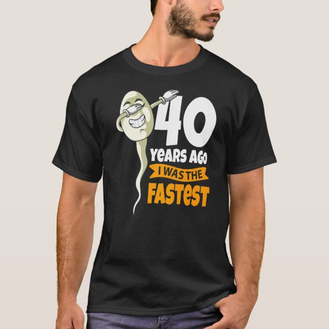 40 Years Ago I Was Fastest  40th Birthday Gag Sper T-Shirt (Front)