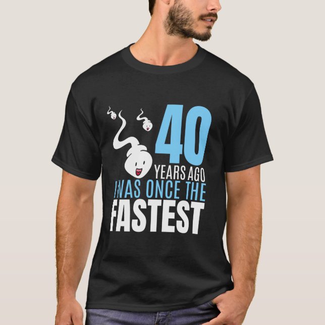40 Years Ago I Was Once The Fastest 40th Birthday  T-Shirt (Front)