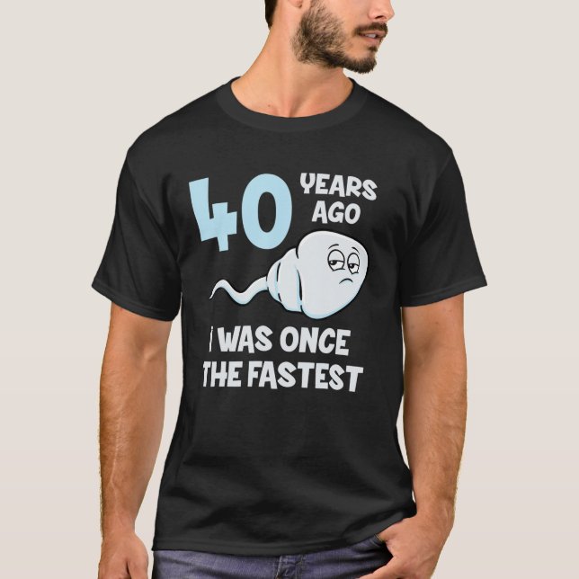 40 Years Ago I Was Once The Fastest 40Th Birthday T-Shirt (Front)