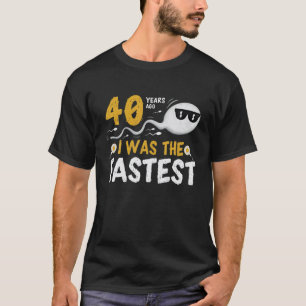 40 Years Ago I Was The Fastest T-Shirt
