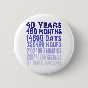 40 years birthday awesome since 40 years 6 cm round badge