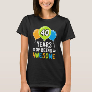 40 Years Of Being Awesome 40th Birthday  Balloon T-Shirt