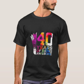 40 YEARS OF BEING AWESOME BADMINTON 40th BIRTHDAY  T-Shirt
