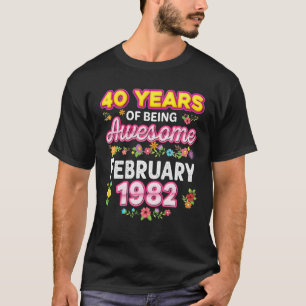40 Years Of Being Awesome Since February 1982 Birt T-Shirt