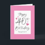 *40* YEARS OF "LOVING YOU DAUGHTER" BIRTHDAY CARD<br><div class="desc">HAPPY **40th*** BIRTHDAY  ***DAUGHTER**** THANKS FOR STOPPING BY ONE OF MY EIGHT STORES!</div>