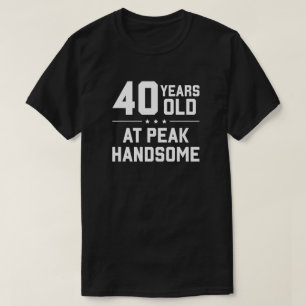 40 years old; at peak handsome T-Shirt