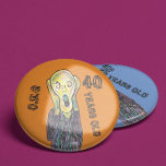 40 years old birthday any age  6 cm round badge<br><div class="desc">Personal this scream image to say any age you want. Edit further if you want to change the colours.</div>