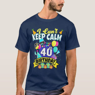 40 Years Old Gift - I Can't Keep Calm It's My 40Th T-Shirt