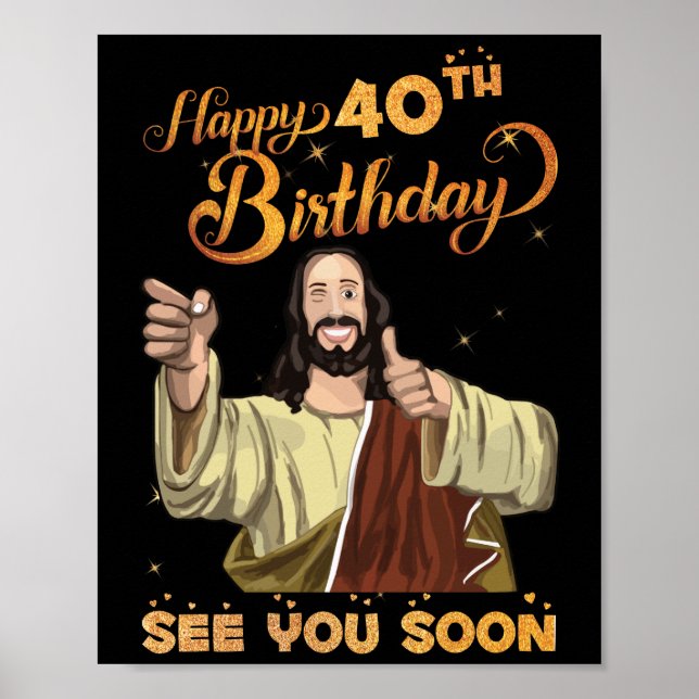 40 Years Old Jesus Happy 40th Birthday See Soon Poster (Front)