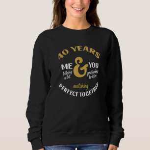 40 Years Perfect together 40th Anniversary Matchin Sweatshirt