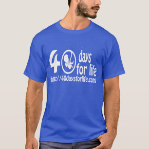 40DAYSFORLIFE.COM COME STAND UP FOR LIFE ! T-Shirt