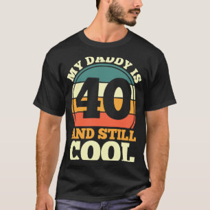 40th Birthday 40 Years Old My Daddy Is 40 and Stil T-Shirt