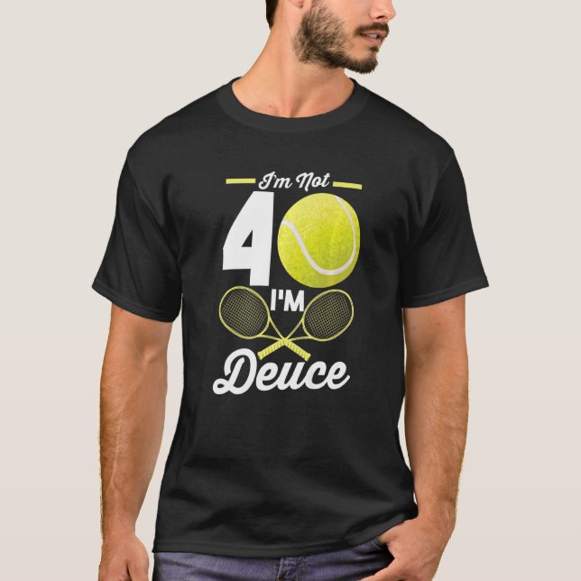 40th Birthday 40 Years Old Tennis  I'm Not 40 I'm  T-Shirt (Front)