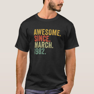 40Th Birthday Awesome Since March 1982 For 40 Year T-Shirt
